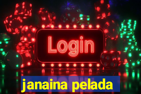 janaina pelada